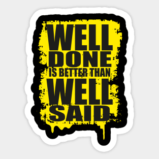 Well Done Is Better Than Well Said Sticker